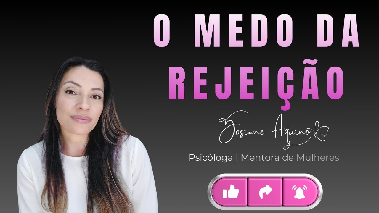 O MEDO DA REJEIÇÃO - Série Rejeição | Vídeo 2/3