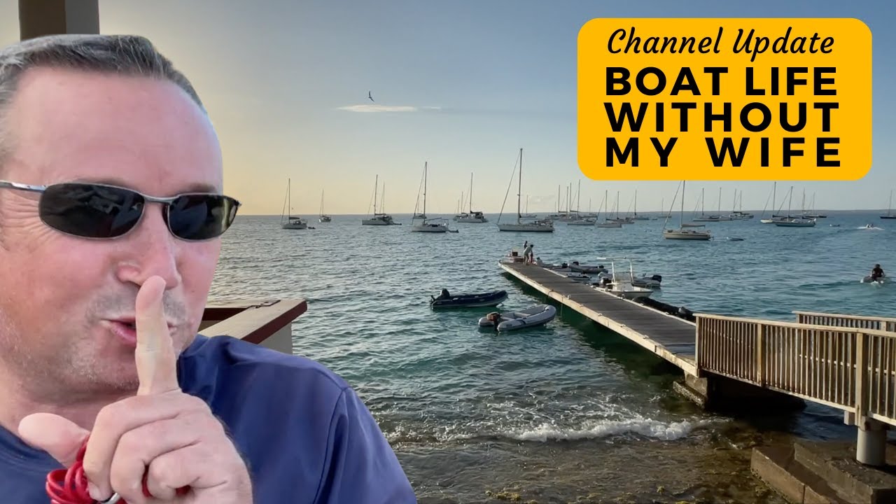 Boat Life Without My Wife - A Sailing Britican Channel Update