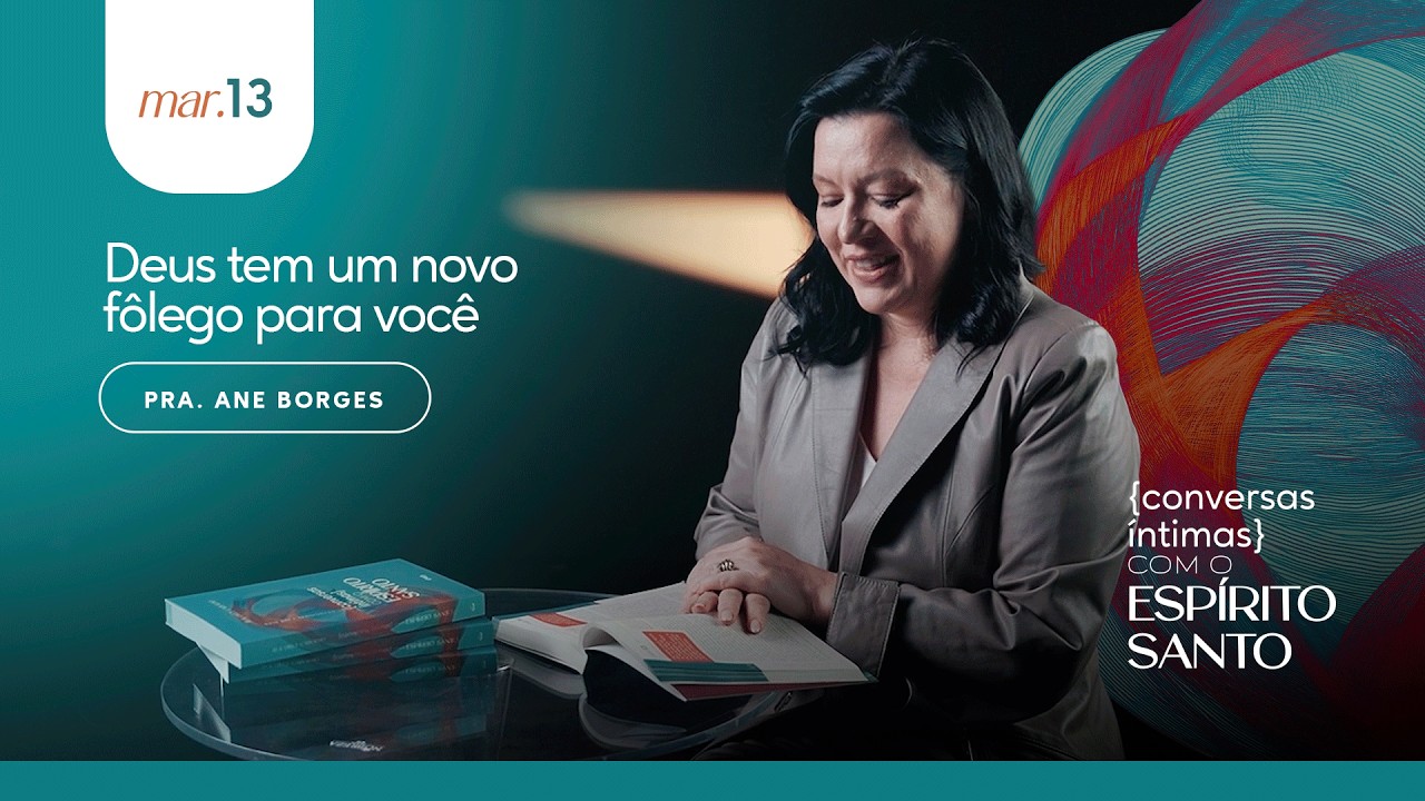 Deus tem um novo fôlego para você - Ane Borges | 13.03