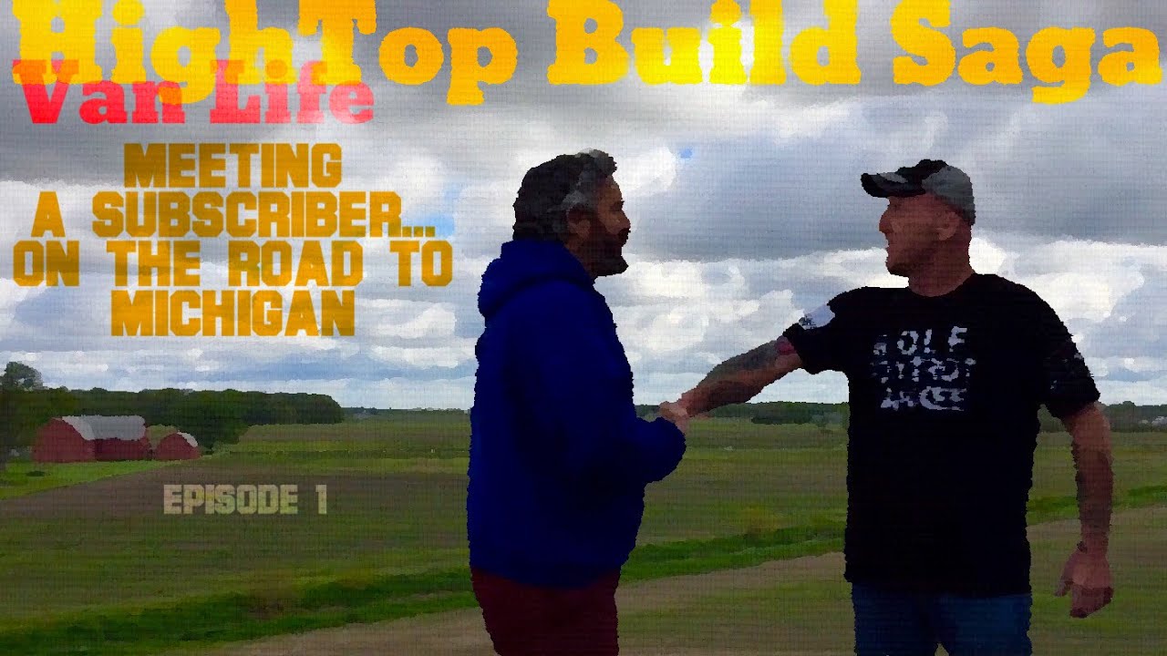 Van Life: HighTop Build Saga - Meeting A Subscriber...On The Road To Michigan! Episode 1