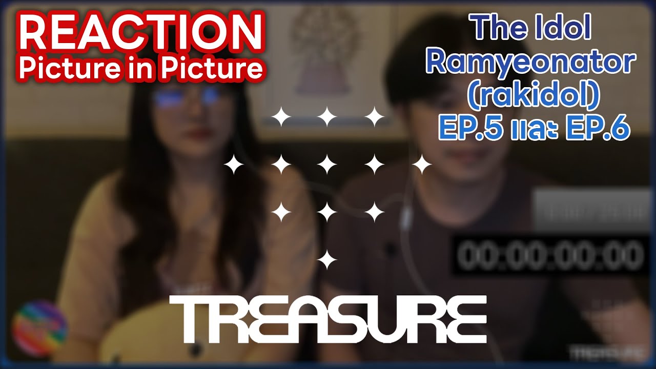 Reaction PIP | TREASURE - The Idol Ramyeonator (rakidol) EP.5 และ EP.6 #ชวนเธอมารีแอค