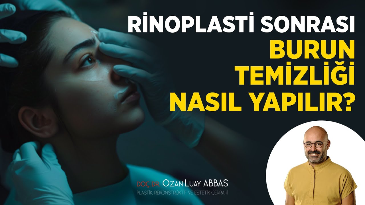 Rinoplasti Sonrası Burun Temizliği Nasıl Yapılır? | Doç. Dr. Ozan Luay ABBAS