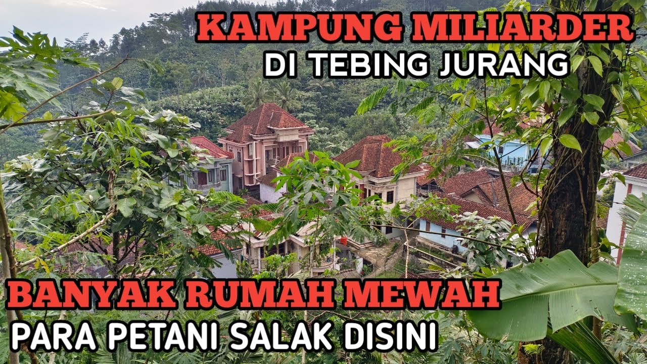KAMPUNG MILIARDER Di Tebing Jurang Rumah Mewah Para Petani Salak Banjarnegara