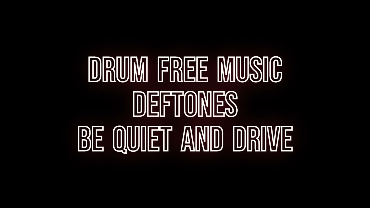 Drum Free Music: Deftones - Be Quiet and Drive