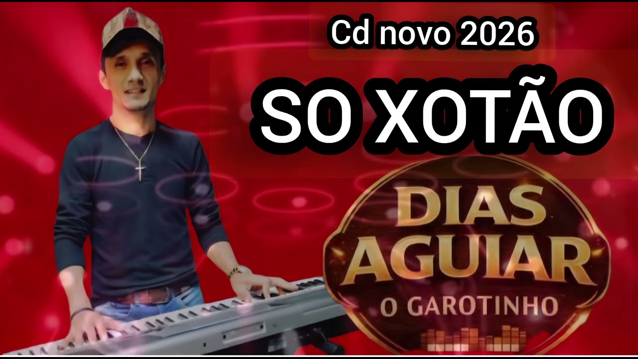 DIAS AGUIAR O GAROTINHO....CD NOVO 2026....SO XOTÃO 
