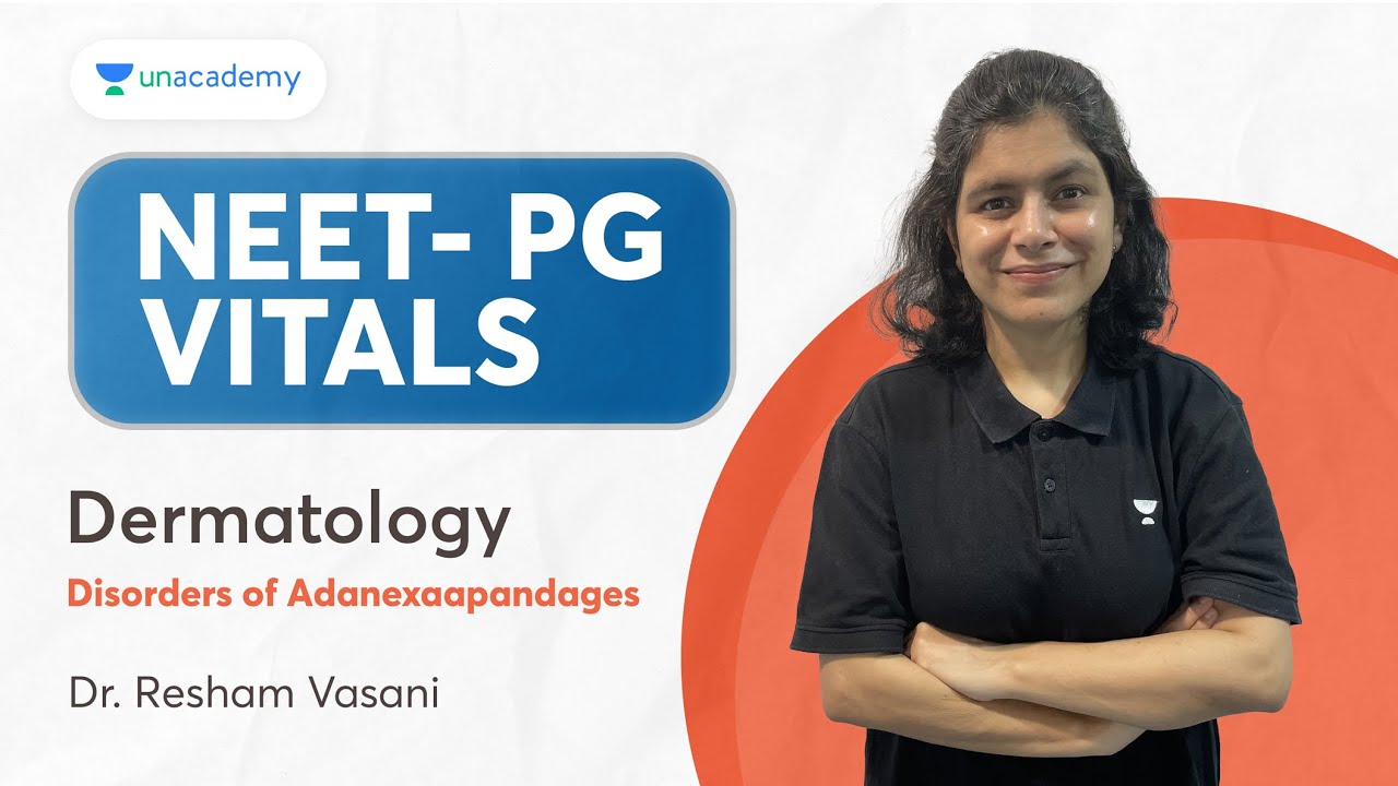 NEET PG 2024 | Dermatology: Disorders of Adanexaapandages | Dr. Resham Vasani