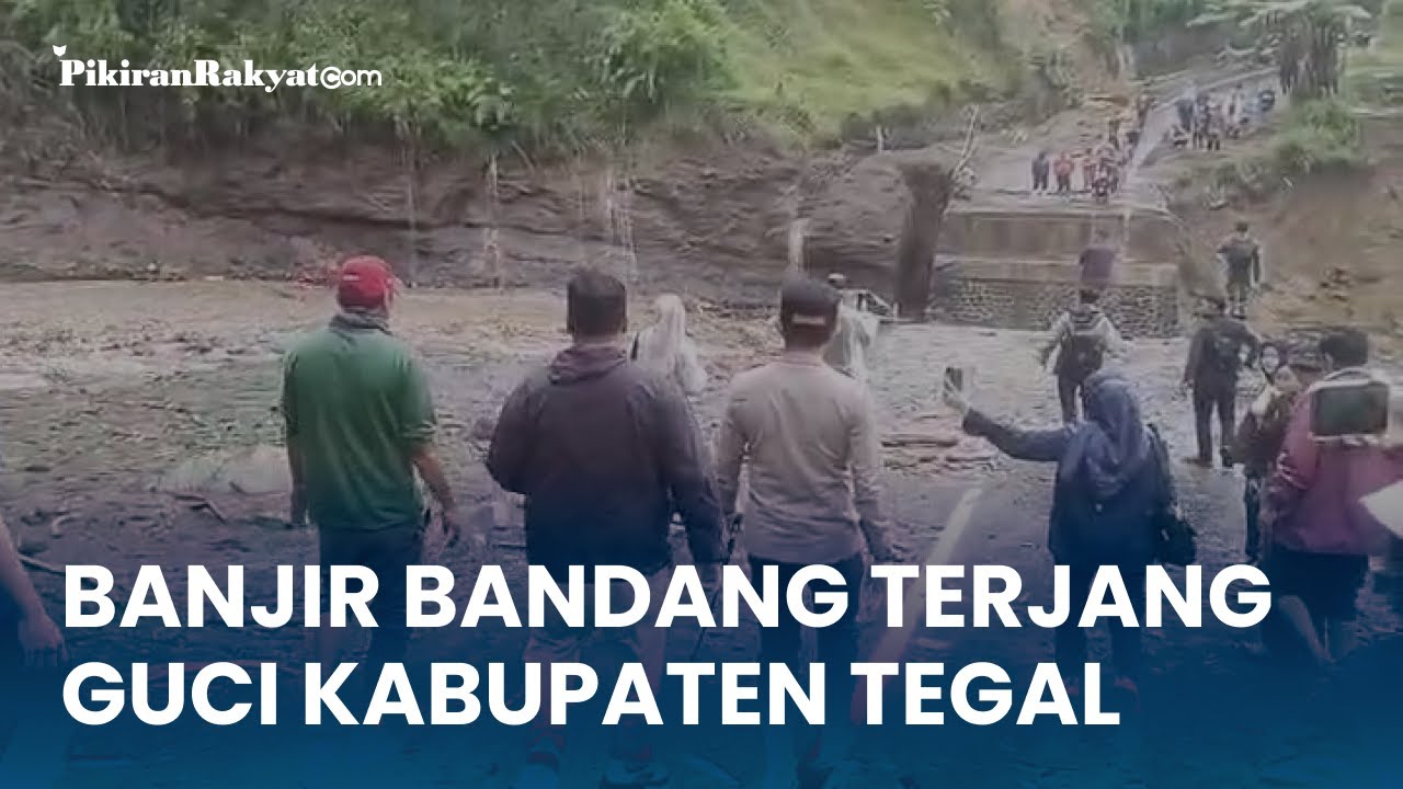 Banjir Bandang Terjang Guci Kabupaten Tegal, Tiga Jembatan Penghubung Wisata Ambrol