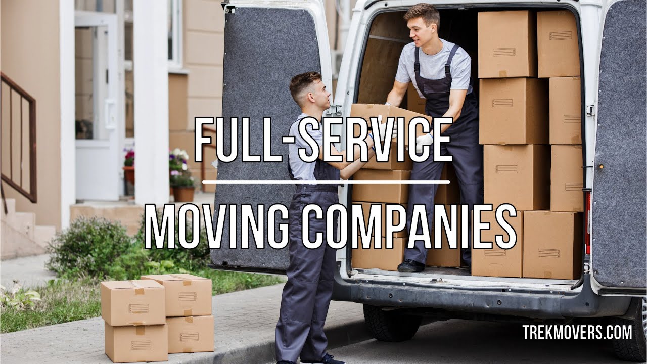 FULL-SERVICE MOVING COMPANIES: WHAT SERVICES DO THEY OFFER? 🚍 - TrekMovers