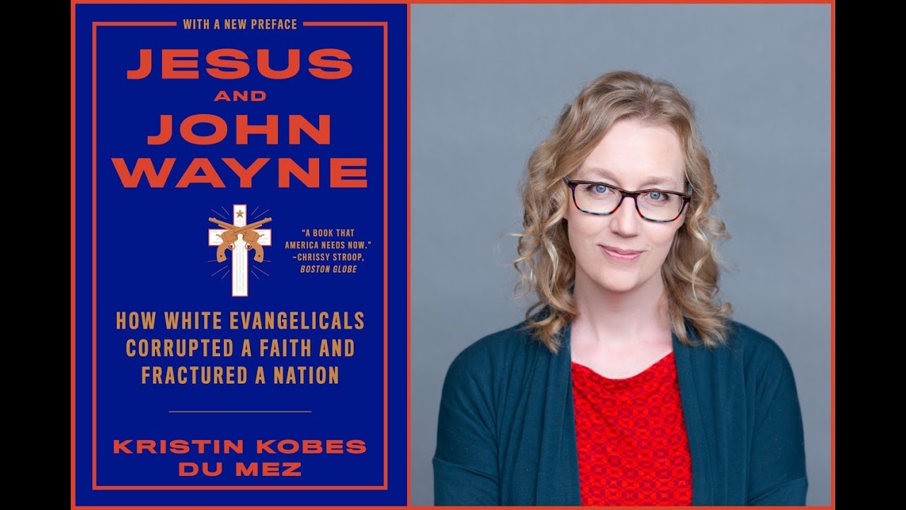 Kristin Du Mez: How White Evangelicals Corrupted a Faith and Fractured a Nation