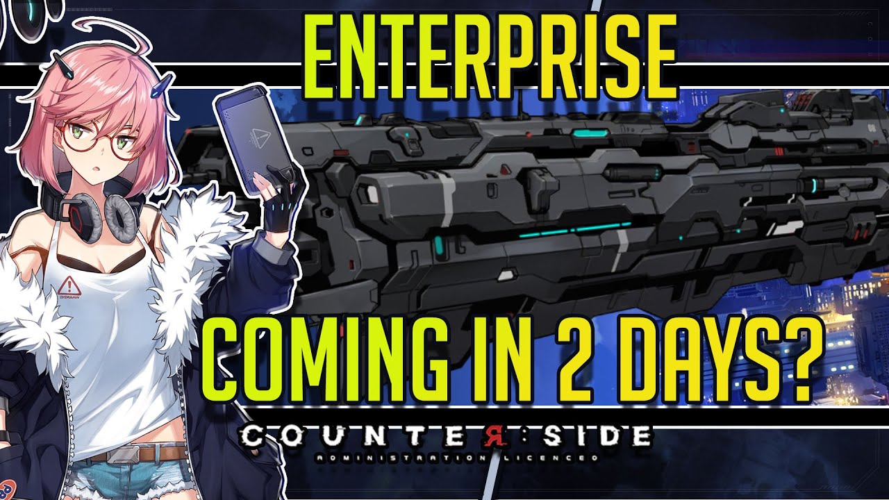 CounterSide | The Enterprise is Coming In 2 Days?