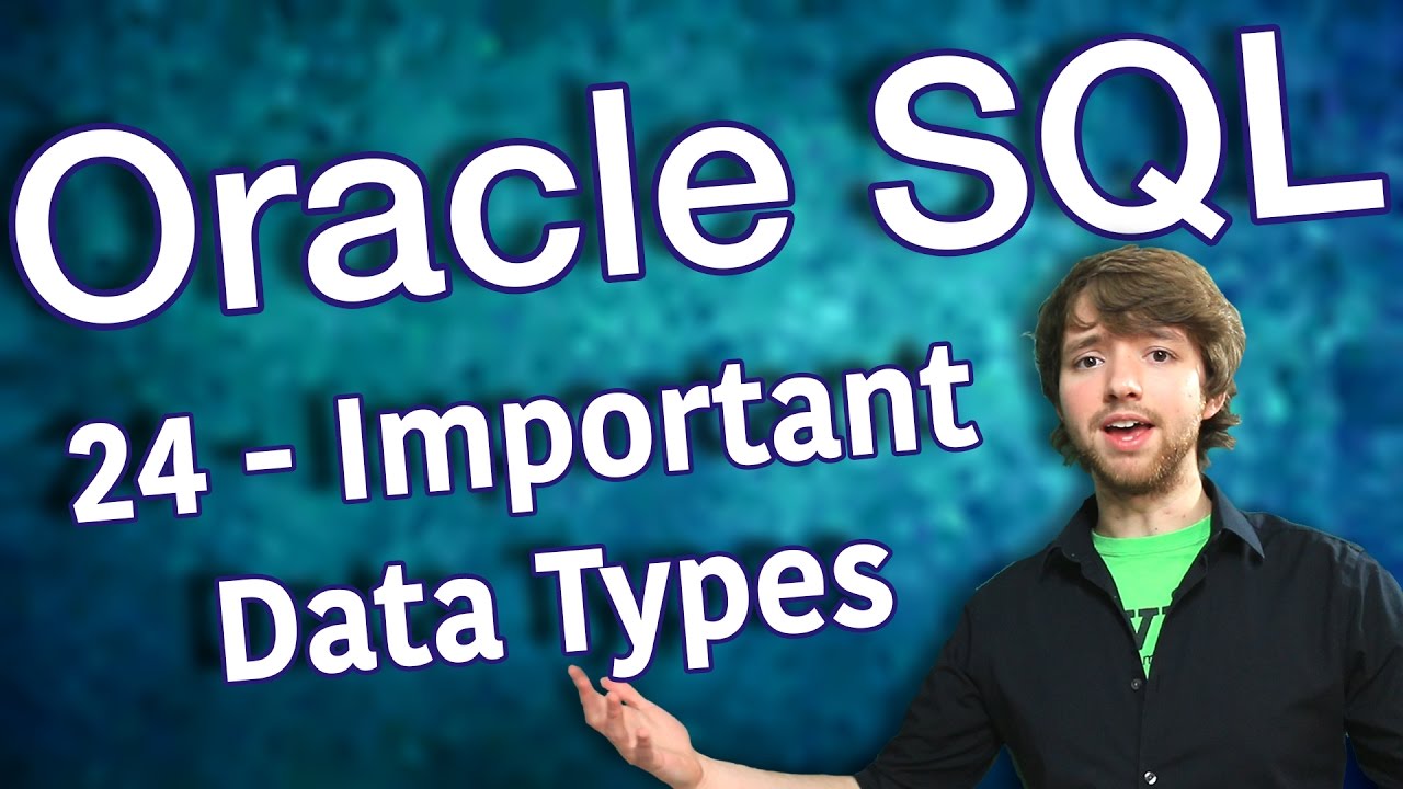 Oracle SQL Tutorial 24 - Important Data Types