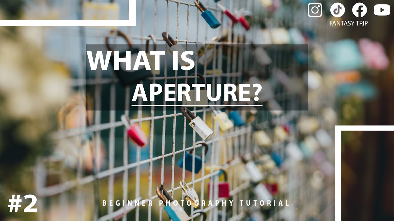 2 តើអ្វីគឺជា Aperture? គេប្រើវាដើម្បីអ្វី? នៅពេលណា?