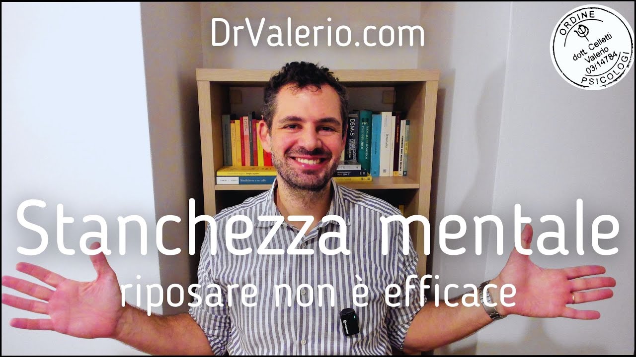 Stanchezza mentale, perché riposarsi non è efficace? - Valerio Celletti
