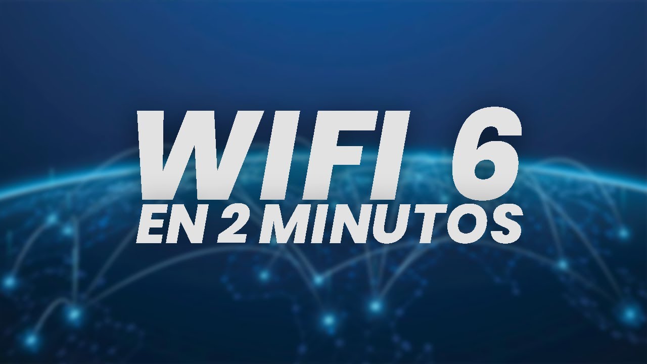 TODO LO QUE DEBES SABER SOBRE WIFI 6 EN 2 MINUTOS