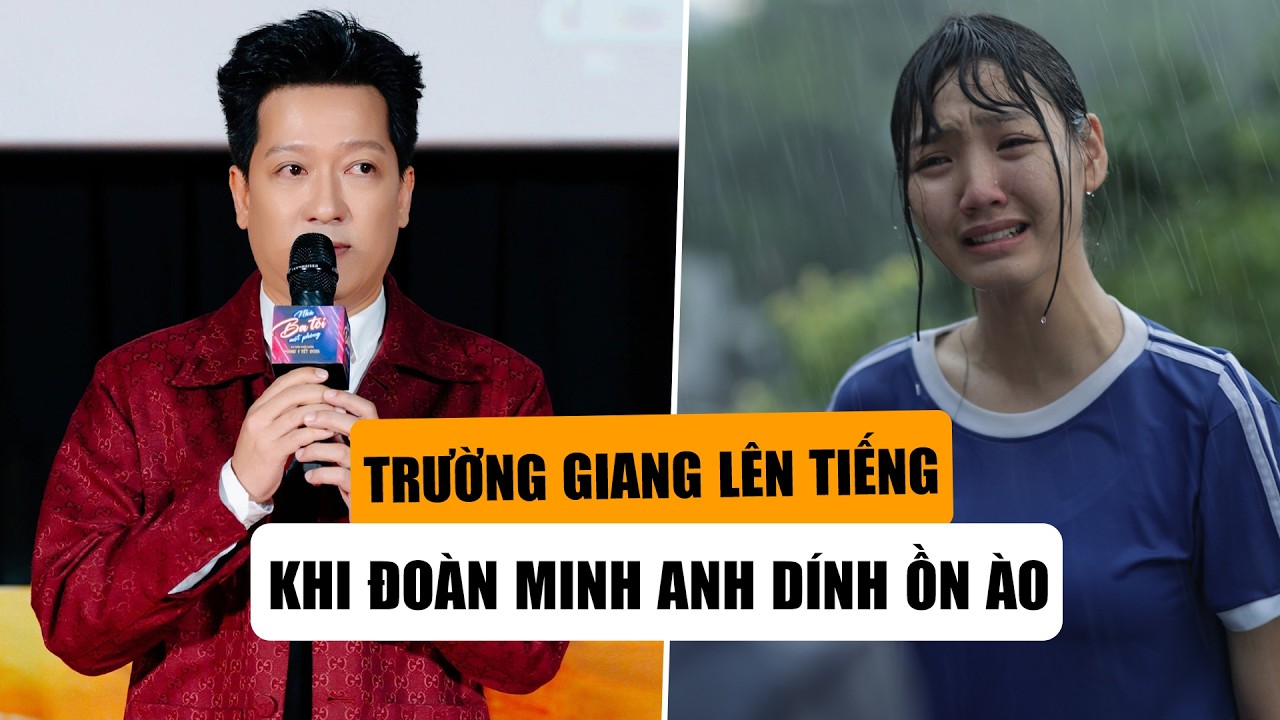 Trường Giang Lên Tiếng Khi Nữ Chính Phim NHÀ BA TÔI MỘT PHÒNG Dính Ồn Ào