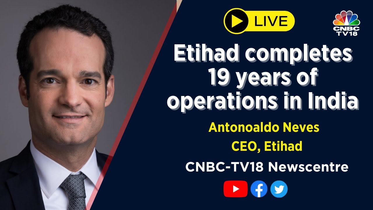 CNBC-TV18 Newscentre | Etihad Completes 19 Years Of Operations In India : Antonoaldo Neves Exclusive