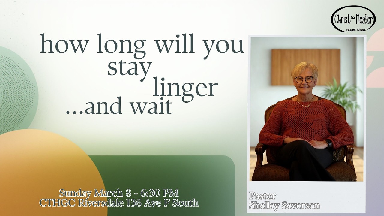 How Long Will You Stay Linger ... And Wait - Pastor Shelley Severson - March 8, 2026 6:30 PM