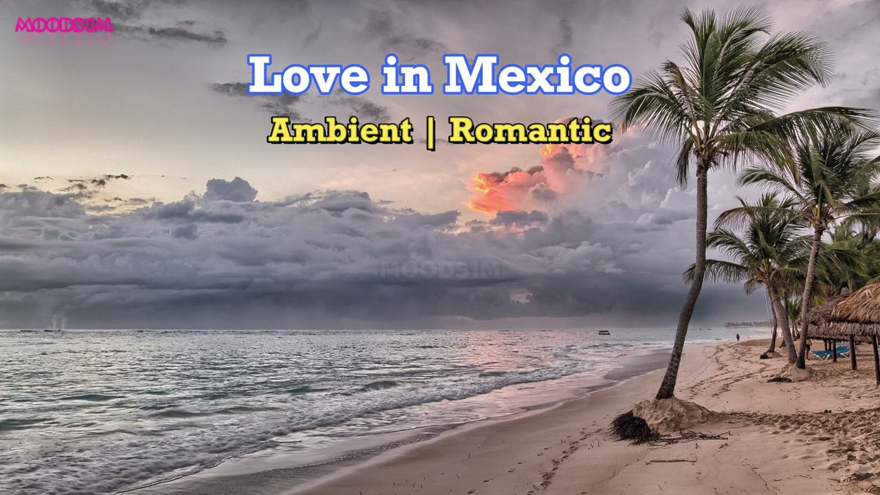 Love in Mexico | Ambient | Romantic | Carmen Mar&iacute;a and Edu Espinal