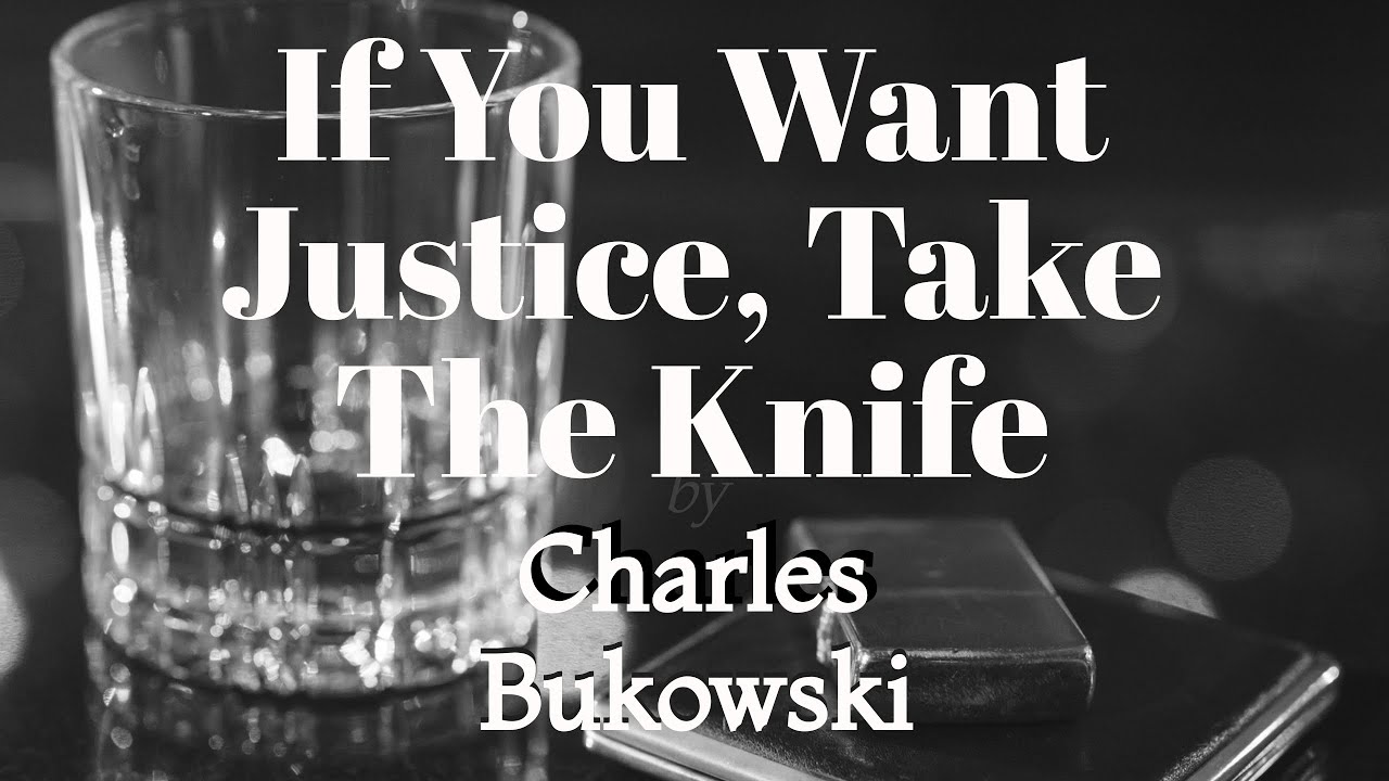 If You Want Justice, Take the Knife by Charles Bukowski (#Reading)