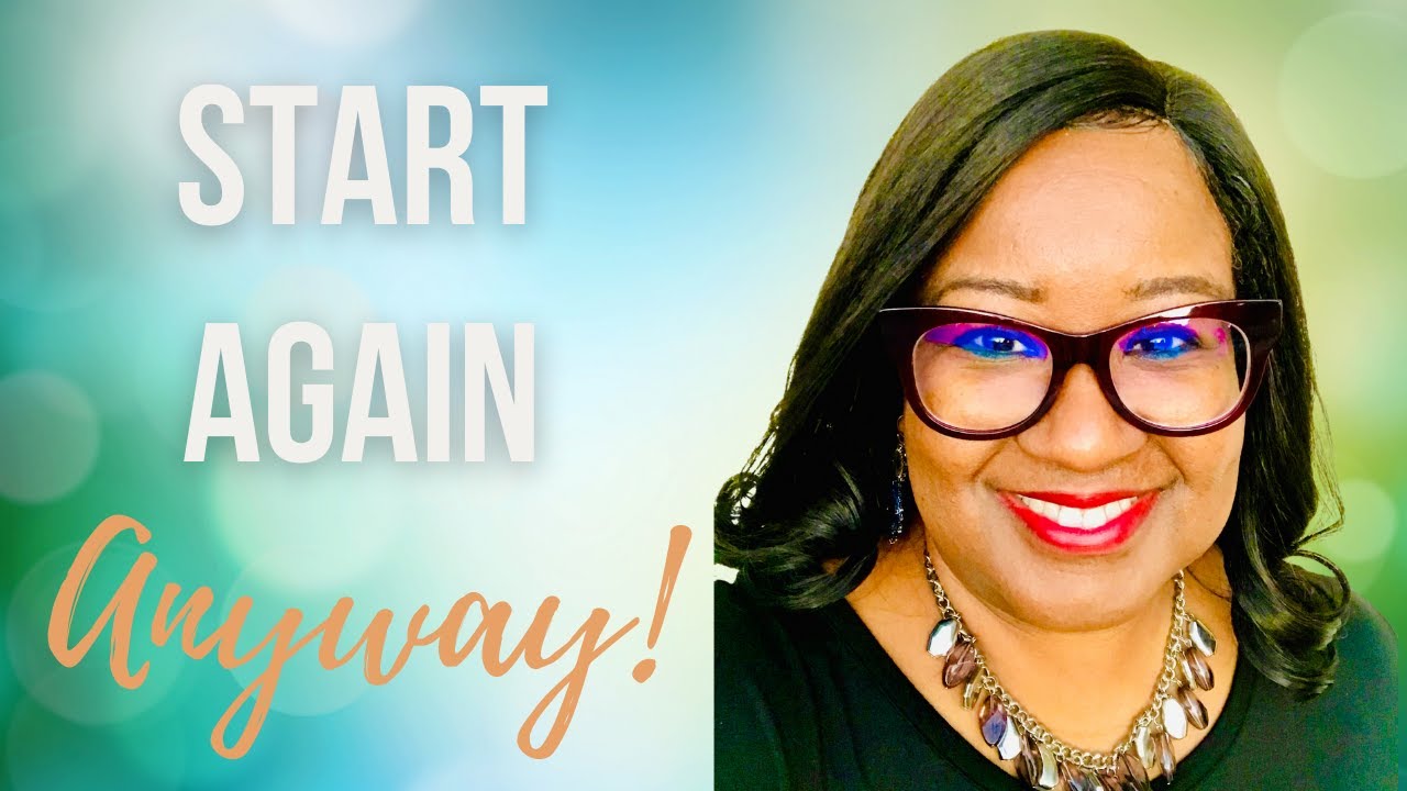 Start Again Anyway | Life Lessons for Black Women Part 12