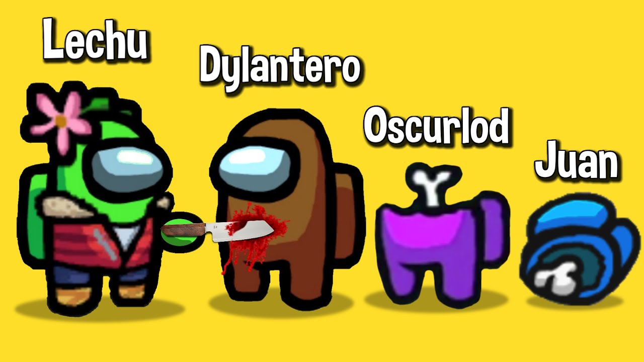 Maté a Dylantero, Oscurlod, Papo, Juan & MÁS EN AMONG US - Lechu