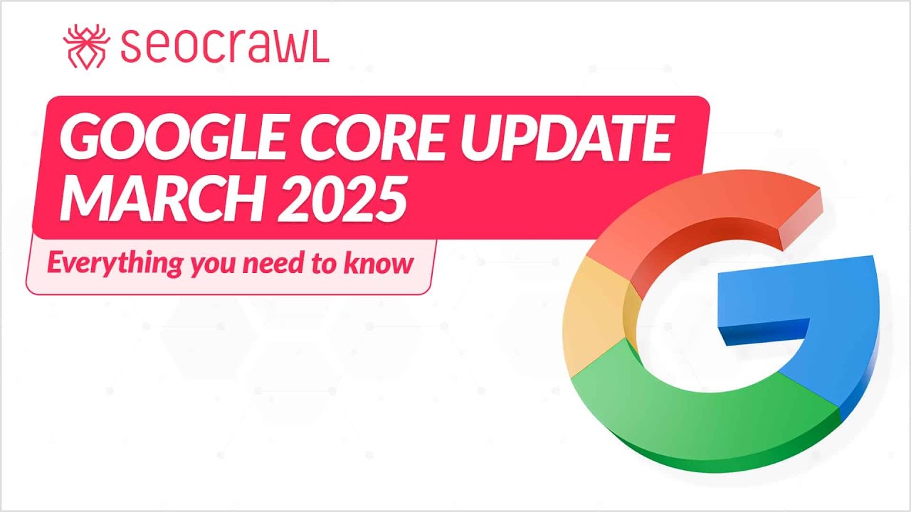 Google Core Update - March 2025 | SEOcrawl