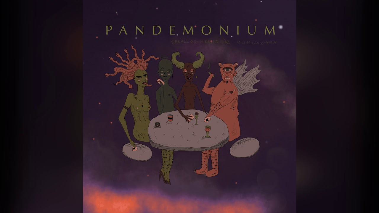 PANDEMONIUM - MIRANDA DIAZ x ZEBALLOS x GULA x MILI MILANSS