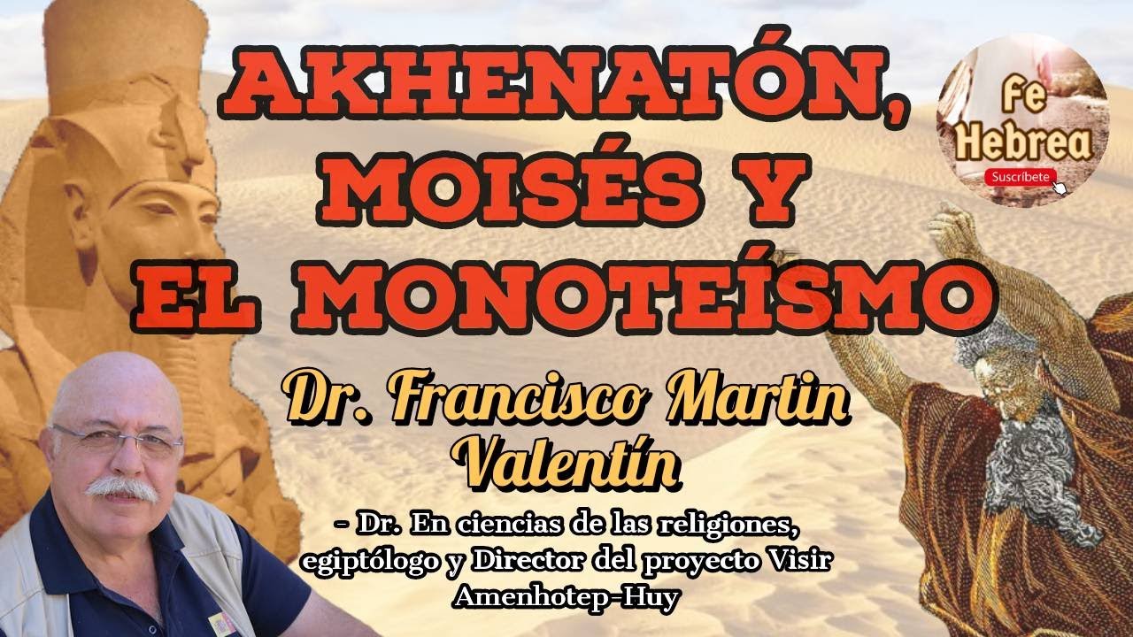 ☑️Akhenatón, Moisés y el Monoteísmo; Dr. Francisco Martin Valentín