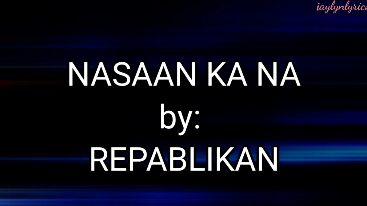 NASAAN KA NA Song by REPABLIKAN (LYRICS)