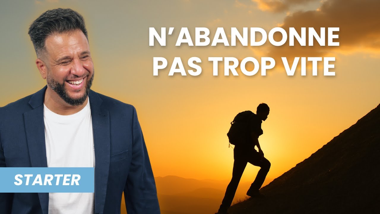 STARTER - N'abandonne pas trop vite !