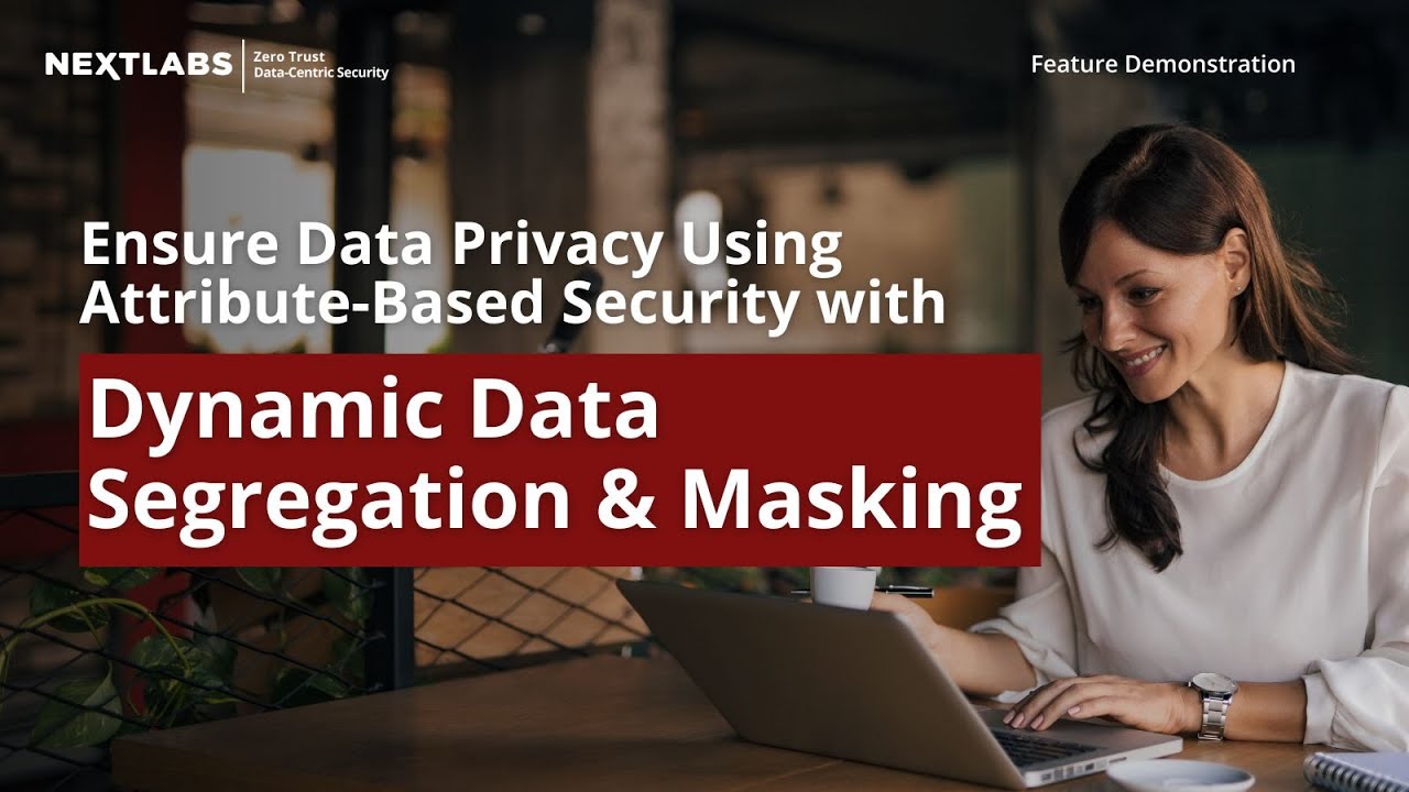 Using Attribute-Based Security to Ensure Data Privacy with Dynamic Data Segregation and Masking