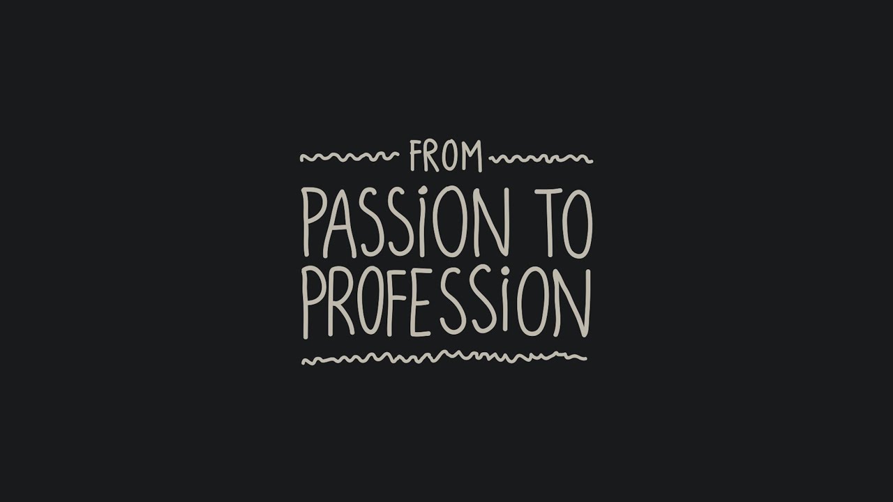 From passion to profession