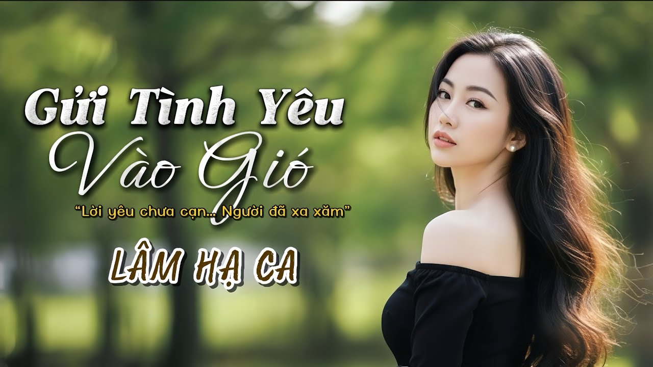 GỬI TÌNH YÊU VÀO GIÓ - Bản Bolero Ambient Buồn Đến Nao Lòng | Nhạc Trữ Tình Deep Warm | Lâm Hạ Ca