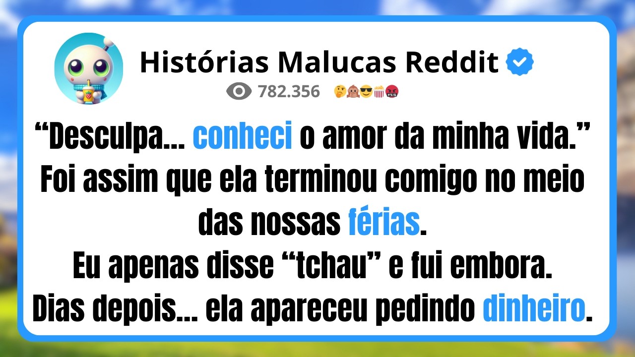 “Desculpa… conheci o amor da minha vida.” Foi assim que ela terminou comigo