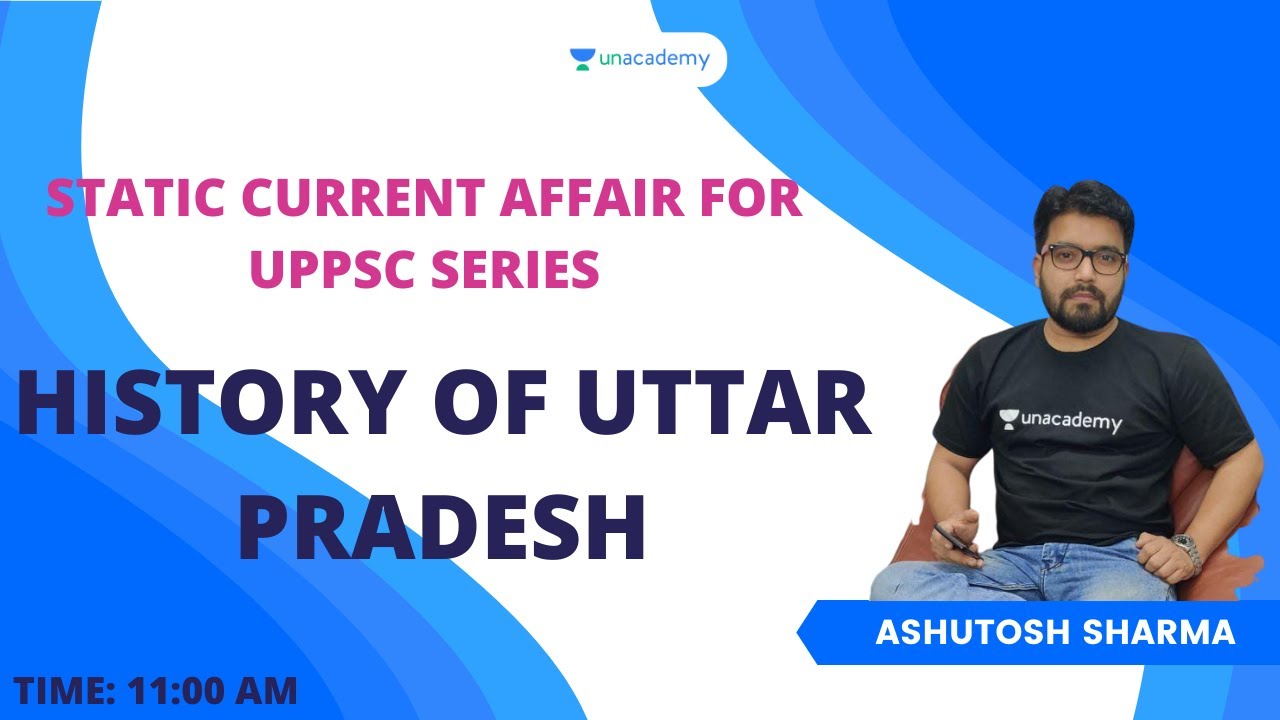 HISTORY OF UTTAR PRADESH I UPPSC/UPSSSC PET/RO/ARO/UPSI I Ashutosh Sharma Unacademy UPPSC