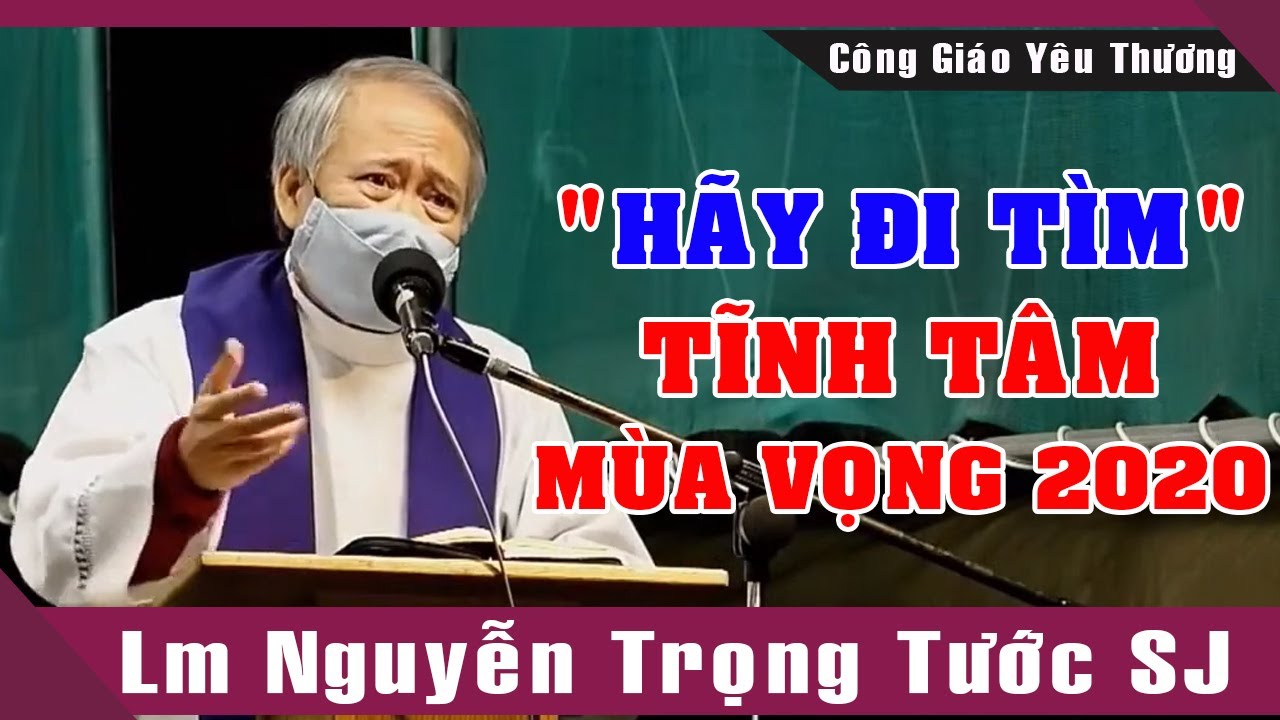 Tĩnh Tâm Mùa Vọng 2020 -HÃY ĐI TÌM... |Giảng Thuyết Lm Nguyễn Trọng Tước SJ |Công Giáo Yêu Thương