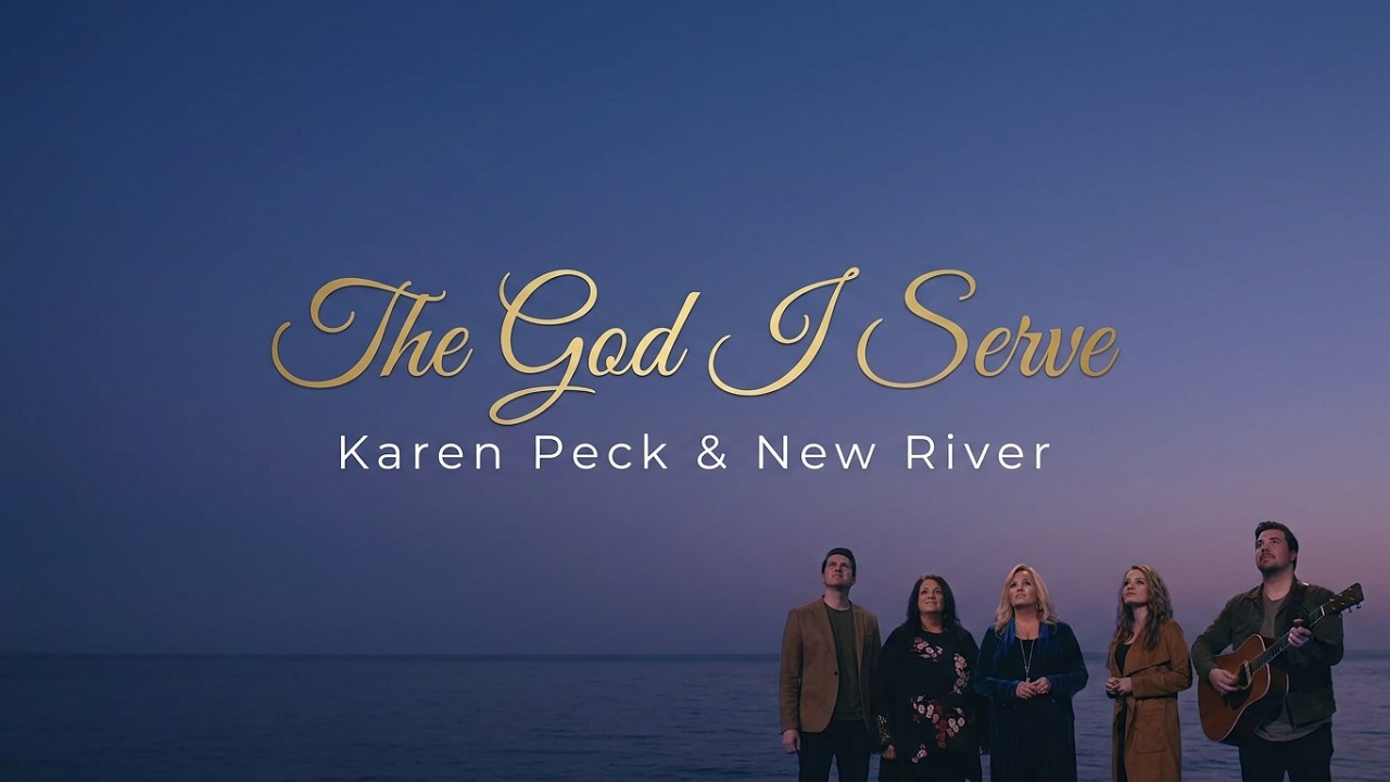 The God I Serve — Karen Peck & New River [Official Music Video]