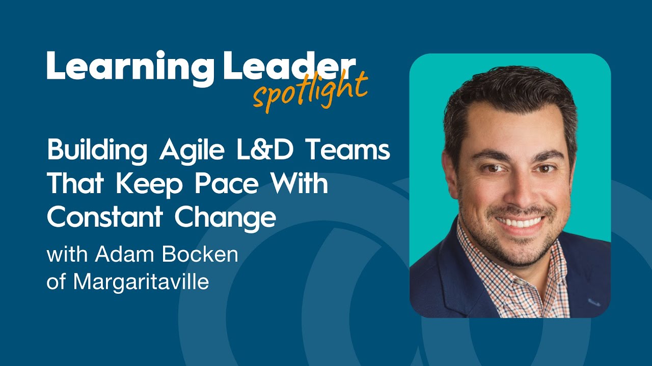 Building Agile L&D Teams That Keep Pace With Constant Change with Adam Bocken of Margaritaville