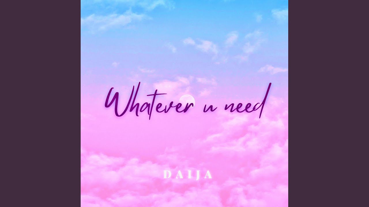 Whatever U Need