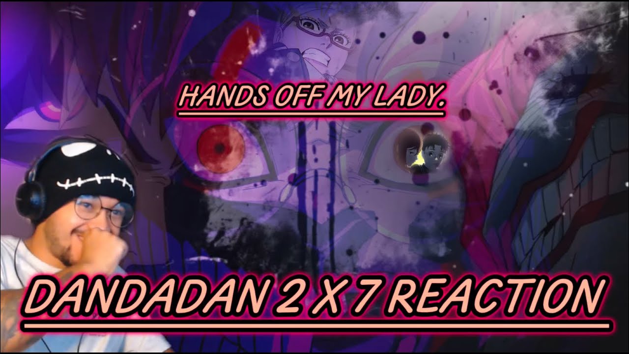 GET STRONGER FOR YOU 🥴👊🏽 DANDADAN (“FEELING KINDA GLOOMY” 2 X 7 REACTION.)