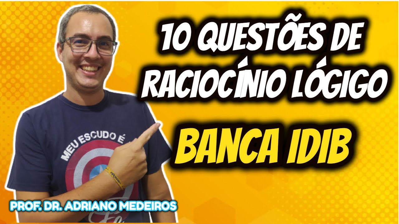 RACIOCÍNIO LÓGICO IDIB [10 QUESTÕES DE CONCURSO]