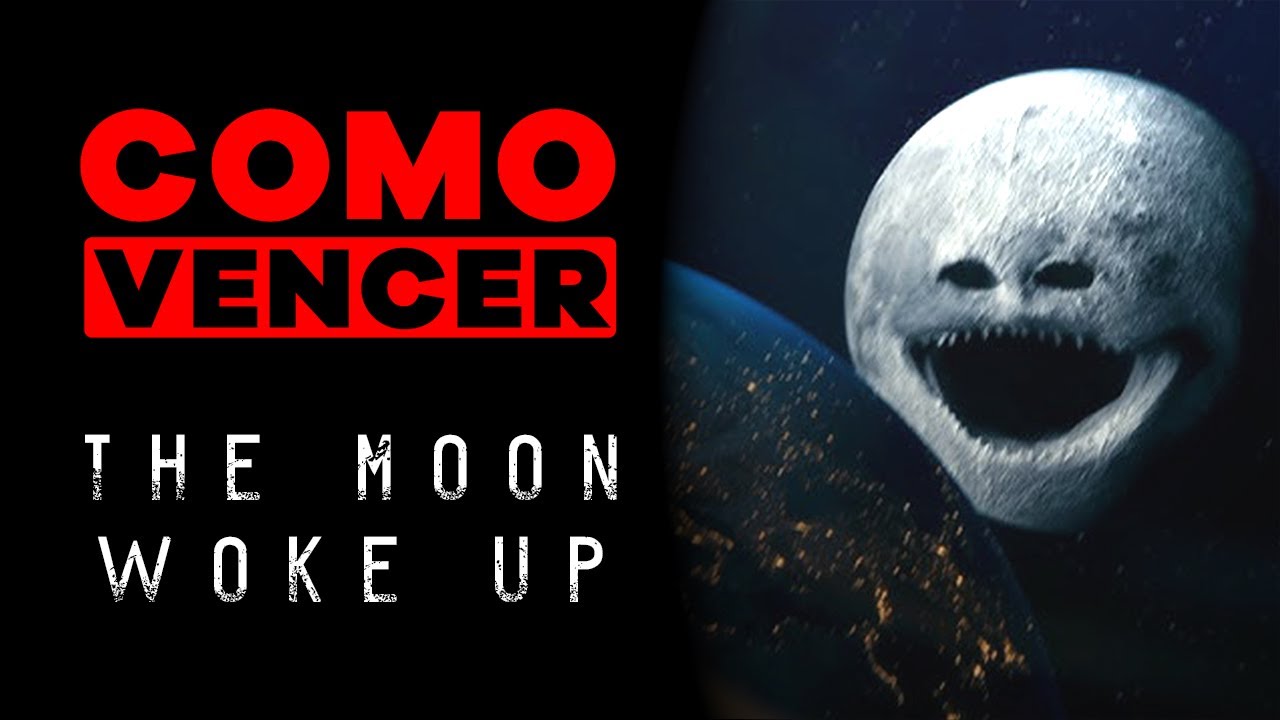 COMO VENCER: LA LUNA HA DESPERTADO (THE MOON WOKE UP)