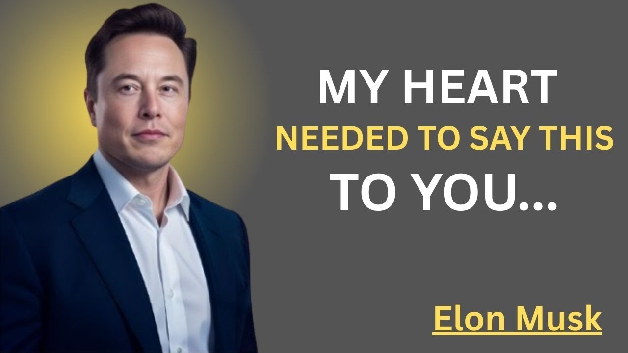 MY HEART NEEDED TO SAY THIS TO YOU||ELON MUSK