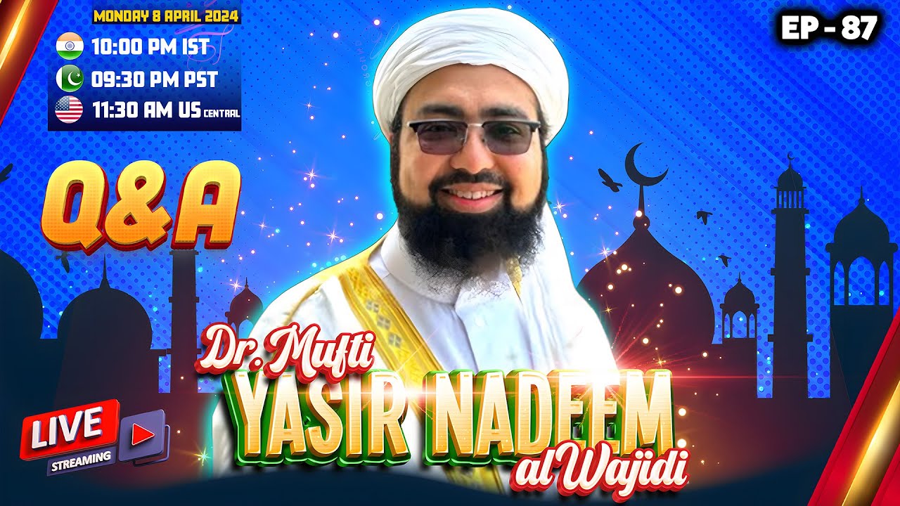 EP: 87 || Live Q&A || Dr. Mufti Yasir Nadeem al Wajidi
