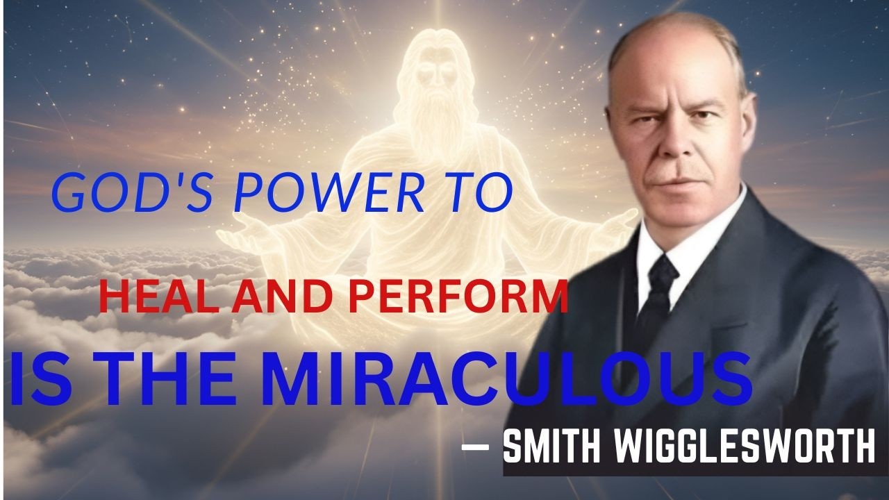 God's Power to Heal and Perform is the Miraculous | Smith Wigglessworth