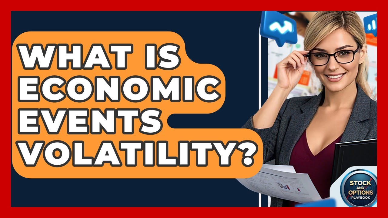 What Is Economic Events Volatility? - Stock and Options Playbook