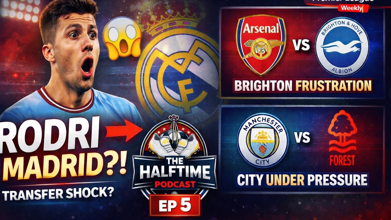 Rodri To Real Madrid…Brighton Frustration & City Under Pressure | The Halftime Podcast – Episode 5