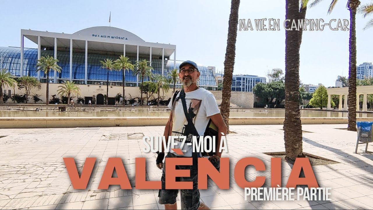 Suivez-moi à Valencia (première partie). Ma vie en camping-car.