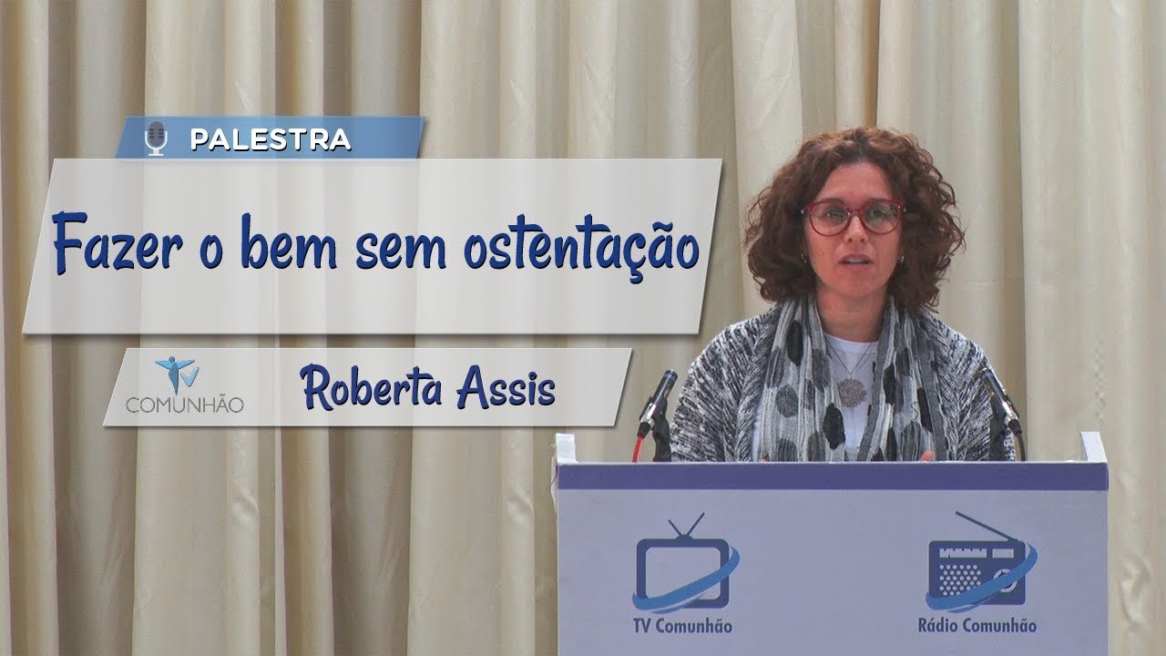 PALESTRA ESPÍRITA | FAZER O BEM SEM OSTENTAÇÃO - Roberta Assis