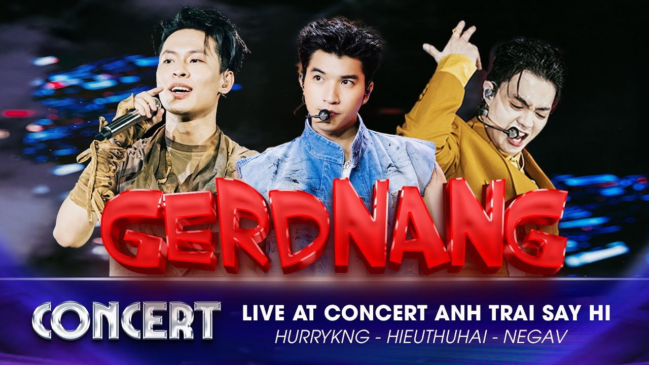 GERDNANG - HIEUTHUHAI, HURRYKNG, Negav v&agrave; top hits khuấy đảo Concert 1 - 2 Anh Trai 